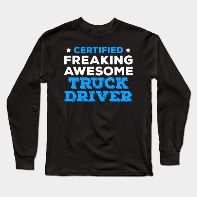 Certified Freaking Awesome Truck Driver Long Sleeve T-Shirt by zeeshirtsandprints